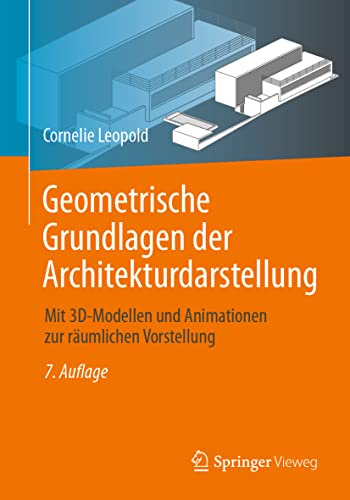 Geometrische Grundlagen der Architekturdarstellung: Mit 3D-Modellen und Animationen zur räumlichen Vorstellung von Springer-Verlag GmbH